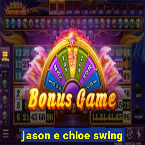 jason e chloe swing